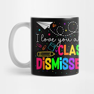 All Class Dismissed Last Day Of School Teacher Mug